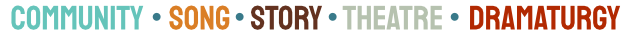 Community, Song, Story, Theatre, Dramaturgy